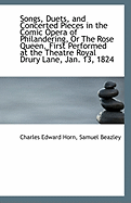 Songs, Duets, and Concerted Pieces in the Comic Opera of Philandering, or the Rose Queen. First Perf