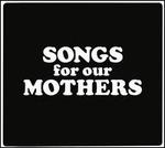 Songs for Our Mothers