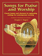 Songs for Praise and Worship: Classic Hymns and Choruses in Captivating Settings for Contemporary Worship