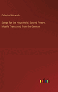 Songs for the Household. Sacred Poetry. Mostly Translated from the German