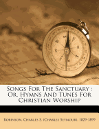 Songs for the Sanctuary: Or, Hymns and Tunes for Christian Worship