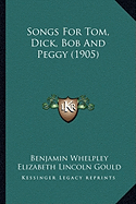 Songs For Tom, Dick, Bob And Peggy (1905)