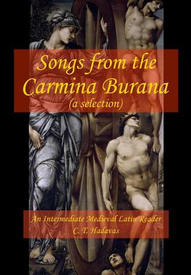 Songs from the Carmina Burana: An Intermediate Medieval Latin Reader - Hadavas, C T