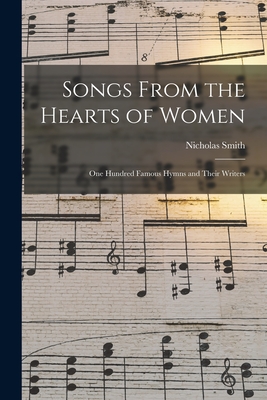 Songs From the Hearts of Women: One Hundred Famous Hymns and Their Writers - Smith, Nicholas 1836-1911