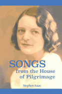 Songs from the House of Pilgrimage: The Biography of a Mystic and a Way of Life That Foretells the Future of Christianity.