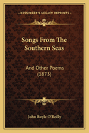 Songs from the Southern Seas: And Other Poems (1873)