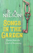 Songs in the Garden: Poems from the Land of Becoming