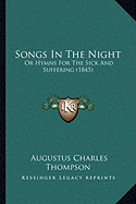 Songs In The Night: Or Hymns For The Sick And Suffering (1845)