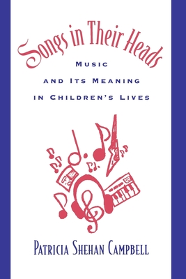 Songs in Their Heads: Music and Its Meaning in Children's Lives - Campbell, Patricia Shehan, Professor