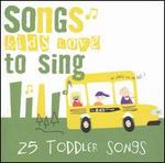 Songs Kids Love to Sing: Toddler Songs