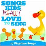 Songs Kids Really Love To Sing: 17 Playtime Songs - Various Artists