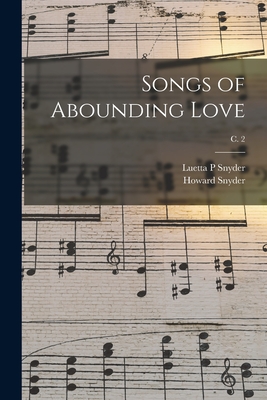 Songs of Abounding Love; c. 2 - Snyder, Luetta P, and Snyder, Howard