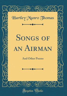 Songs of an Airman: And Other Poems (Classic Reprint) - Thomas, Hartley Munro