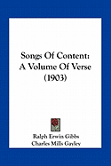 Songs Of Content: A Volume Of Verse (1903) - Gibbs, Ralph Erwin, and Gayley, Charles Mills (Editor)