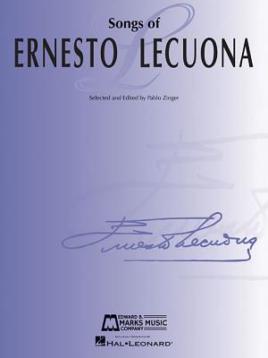 Songs of Ernesto Lecuona: 33 Songs for Voice and Piano - Lecuona, Ernesto (Composer), and Zinger, Pablo (Editor)