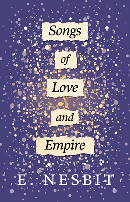 Songs of Love and Empire - Nesbit, E