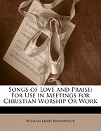 Songs of Love and Praise: For Use in Meetings for Christian Worship or Work