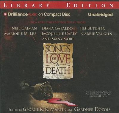 Songs of Love & Death: All-Original Tales of Star-Crossed Love - Martin, George R R (Editor), and Dozois, Gardner (Editor), and Whelan, Julia (Read by)