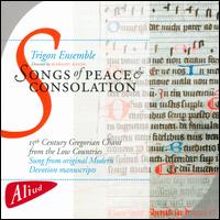 Songs of Peace and Consolation: 15th Century Gregorian Chant from the Low Countries - Cora Schmeiser (vocals); Margot Kalse (vocals); Marsja Mudde (vocals); Trigon Ensemble; Margot Kalse (conductor)