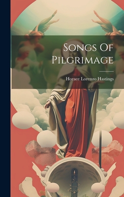 Songs Of Pilgrimage - Hastings, Horace Lorenzo