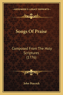 Songs of Praise: Composed from the Holy Scriptures (1776)