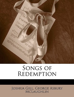 Songs of Redemption - Gill, Joshua, and McLaughlin, George Asbury