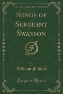 Songs of Sergeant Swanson (Classic Reprint)