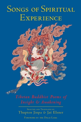 Songs of Spiritual Experience: Tibetan Buddhist Poems of Insight and Awakening - Jinpa, Thupten (Translated by), and Elsner, Jas (Translated by), and H H the Dalai Lama (Foreword by)