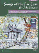 Songs of the Far East for Solo Singers: 10 Asian Folk Songs Arranged for Solo Voice and Piano for Recitals, Concerts, and Contests (Medium Low Voice), Book & CD