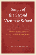 Songs of the Second Viennese School: A Performer's Guide to Selected Solo Vocal Works