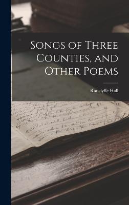 Songs of Three Counties, and Other Poems - Hall, Radclyffe