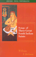 Songs of Three Great South Indian Saints - Jackson, William J