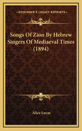 Songs of Zion by Hebrew Singers of Mediaeval Times (1894)