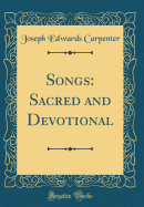 Songs: Sacred and Devotional (Classic Reprint)