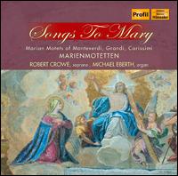 Songs to Mary: Marian Motets - Michael Eberth (organ); Robert Crowe (soprano)
