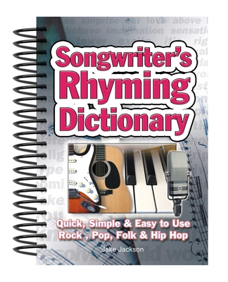 Songwriter's Rhyming Dictionary: Quick, Simple & Easy to Use; Rock, Pop, Folk & Hip Hop - Jackson, Jake