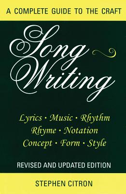 Songwriting: A Complete Guide to the Craft - Citron, Stephen, Mr.