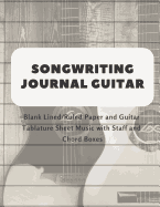 Songwriting Journal Guitar: Blank Lined/Ruled Paper and Guitar Tablature Sheet Music with Staff and Chord Boxes (Volume 3)