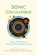 Sonic Circulations: Music, Modernism, and the Politics of Knowledge