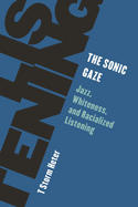 Sonic Gaze: Jazz, Whiteness, and Racialized Listening