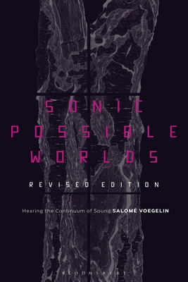 Sonic Possible Worlds, Revised Edition: Hearing the Continuum of Sound - Voegelin, Salom, Professor