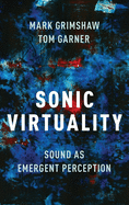 Sonic Virtuality: Sound as Emergent Perception