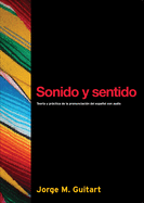Sonido y Sentido: Teoria y Practica de la Pronunciacion del Espanol Contemporaneo Con Audio CD