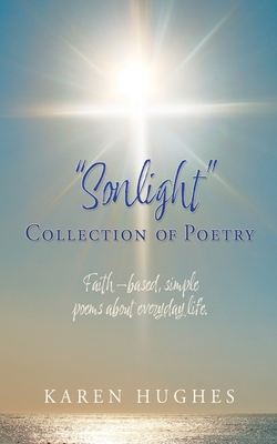 "Sonlight" Collection of Poetry: Faith-based, simple poems about everyday life. - Hughes, Karen