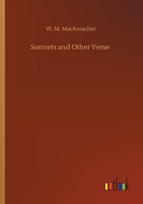 Sonnets and Other Verse - Mackeracher, W M