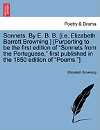 Sonnets. by E. B. B. [I.E. Elizabeth Barrett Browning.] [Purporting to Be the First Edition of Sonnets from the Portuguese, First Published in the 1850 Edition of Poems.]