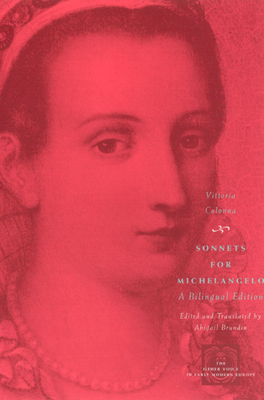 Sonnets for Michelangelo: A Bilingual Edition - Colonna, Vittoria, and Brundin, Abigail (Translated by)