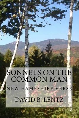 Sonnets on the Common Man: New Hampshire Verse - Lentz, Virginia A (Photographer), and Lentz, David B