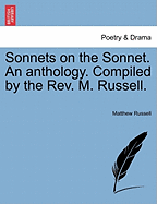 Sonnets on the Sonnet. an Anthology. Compiled by the REV. M. Russell.