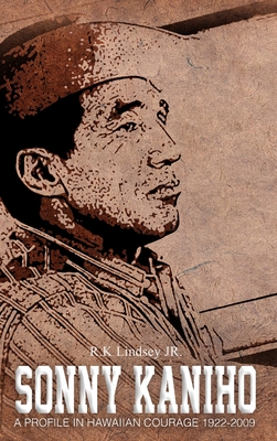 Sonny Kaniho: A Profile in Hawaiian Courage 1922-2009 - Lindsey, Rk